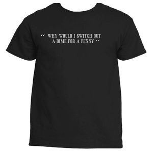 “Why Would I Switch Out A Dime For A Penny” Tee